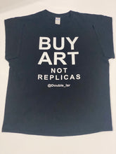 Load image into Gallery viewer, Buy Art Not Replicas T-Shirt